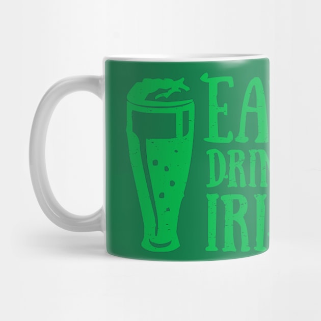 Eat Drink and Be Irish St. Patrick's Day T-Shirt by ADKApparel